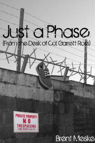 Title: Just A Phase (From the Desk of Col. Garrett Ross), Author: Brent Meske