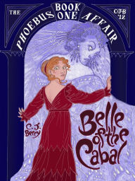 Title: Belle of the Cabal (The Phoebus Affair, Book 1), Author: C. J. Berry