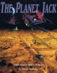 Title: The Planet Jack: Thoughts On Here, Author: David Halliday