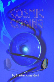 Title: Cosmic Coding, Author: Martin Kimeldorf