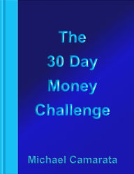 Title: The 30 Day Money Challenge, Author: Michael Camarata