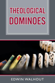 Title: Theological Dominoes, Author: Edwin Walhout