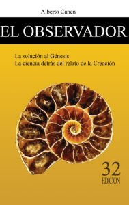 Title: El observador. La solucion al Genesis. La ciencia detrás del relato de la Creacion., Author: Alberto Canen