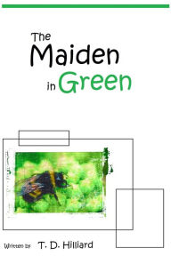 Title: The Maiden in Green, Author: T. D. Hilliard