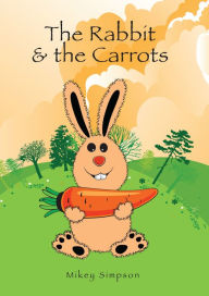 Title: The Rabbit And The Carrots, Author: Mikey Simpson