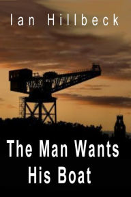 Title: The Man Wants His Boat, Author: Ian Hillbeck