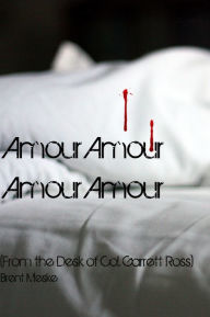 Title: Amour Amour Amour Amour (From the desk of Col. Garrett Ross), Author: Brent Meske