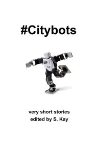 Title: #Citybots, Author: S. Kay