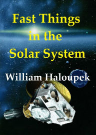 Title: Fast Things in the Solar System, Author: William Haloupek