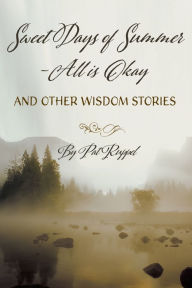 Title: Sweet Days of Summer: All is Okay and Other Wisdom Stories, Author: Pat Ruppel