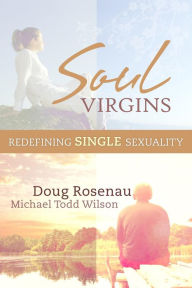 Title: Soul Virgins: Redefining Single Sexuality, Author: Douglas Rosenau