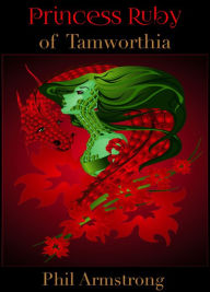 Title: Princess Ruby of Tamworthia, Author: Phil Armstrong