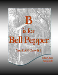 Title: B is for Bell Pepper, Author: John Chase