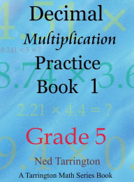 Title: Decimal Multiplication Practice Book 1, Grade 5, Author: Ned Tarrington