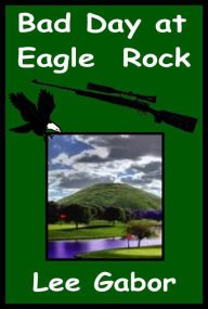 Title: Bad Day At Eagle Rock, Author: Lee Gabor