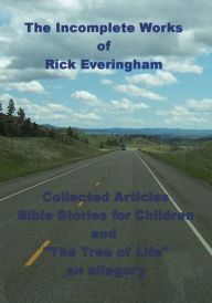 Title: The Incomplete Works of Rick Everingham, Author: Rick Everingham