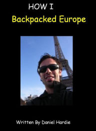 Title: How I Backpacked Europe, Author: Daniel Hardie