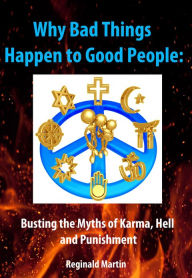 Title: Why Bad Things Happen to Good People: Busting the Myths of Karma, Hell and Punishment, Author: Reginald Martin