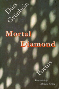 Title: Mortal Diamond: Poems, Author: Durs Gr?nbein