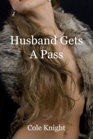 Title: Husband Gets A Pass, Author: Cole Knight