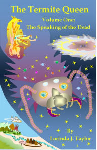 Title: The Termite Queen: Volume One: The Speaking of the Dead, Author: Lorinda J Taylor