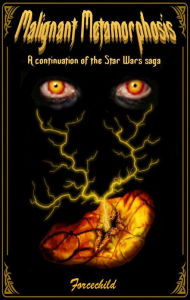 Title: Star Wars: Malignant Metamorphosis, Author: Forcechild