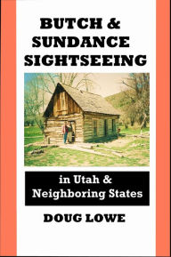 Title: Butch & Sundance Sightseeing in Utah and Neighboring States, Author: Doug Lowe