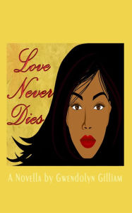 Title: Love Never Dies, Author: Gwen Gilliam