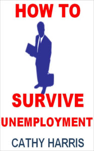 Title: How To Survive Unemployment [Article], Author: Cathy Harris