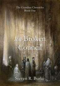 Title: The Broken Council (The Guardian Chronicles, #1), Author: Steven R. Burke