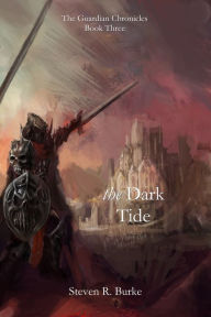 Title: The Dark Tide (The Guardian Chronicles, #3), Author: Steven R. Burke