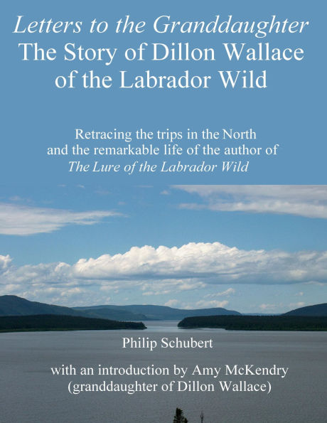 Letters to the Granddaughter: The Story of Dillon Wallace of the Labrador Wild