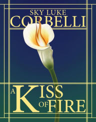 Title: The Call of the Elements: A Kiss of Fire, Author: Sky Corbelli