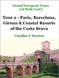 Title: Grand Tours: Tour 2 - Paris, Barcelona, Girona & Coastal Resorts of the Costa Brava, Author: Caroline Y Preston