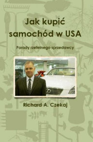 Title: Jak kupic samochod w USA, Author: Richard A. Czekaj