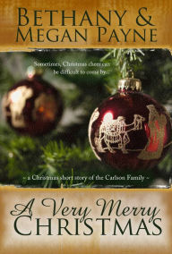 Title: A Very Merry Christmas: a Christmas short story of the Carlson family, Author: Bethany & Megan Payne