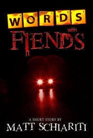 Title: Words With Fiends: A Short Story, Author: Matt Schiariti