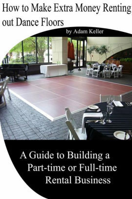 How To Make Extra Money Renting Out Dance Floors A Guide To