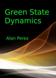 Title: Green State Dynamics, Author: Alan Perez