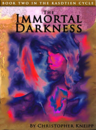 Title: The Immortal Darkness Book 2 of The Kasdtien Cycle, Author: Christopher Kneipp