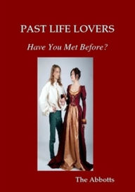 Title: Past Life Lovers: Have You Met Before?, Author: The Abbotts