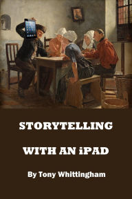 Title: Storytelling With An iPad, Author: Tony Whittingham