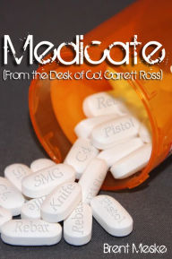 Title: Medicate (From the Desk of Col. Garrett Ross), Author: Brent Meske