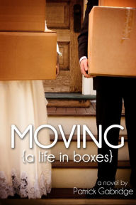 Title: Moving (A Life in Boxes), Author: Patrick Gabridge