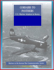 Title: Marines in the Korean War Commemorative Series: Corsairs to Panthers - U.S. Marine Aviation in Korea - Tigercat, F4, Night-Fighter Squadrons, 1st Marine Aircraft, Bell and Sikorsky Helicopters, Author: Progressive Management