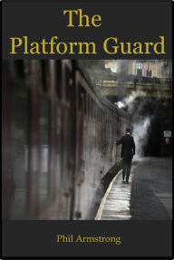 Title: The Platform Guard, Author: Phil Armstrong