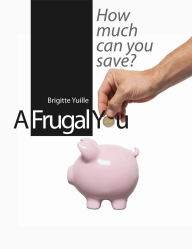 Title: A Frugal You, Author: Brigitte Yuille