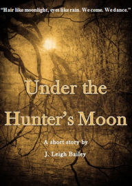 Title: Under the Hunter's Moon, Author: J. Leigh Bailey