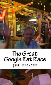 Title: The Great Google Rat Race, Author: Paul Stevens