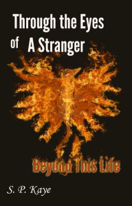 Title: Through the Eyes of a Stranger: Beyond This Life, Author: S.P. Kaye